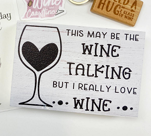 Funny This May Be the Wine Talking But I Really Love Wine Sign